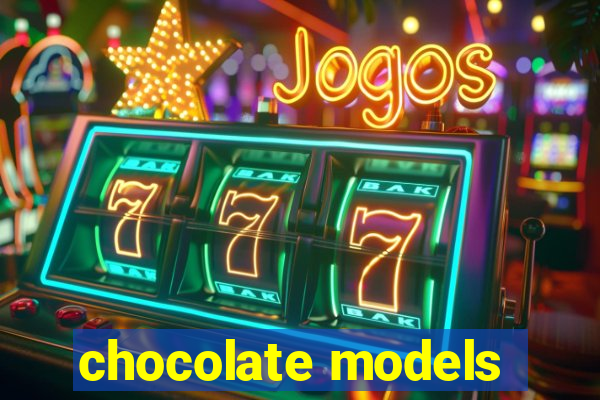 chocolate models